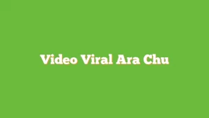 Ara Chuu Viral, Link Videonya Kini Diburu Netizen